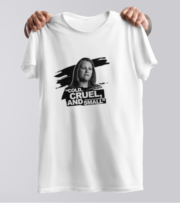 Chrystia Freeland Cold, Cruel, And Small T-Shirt