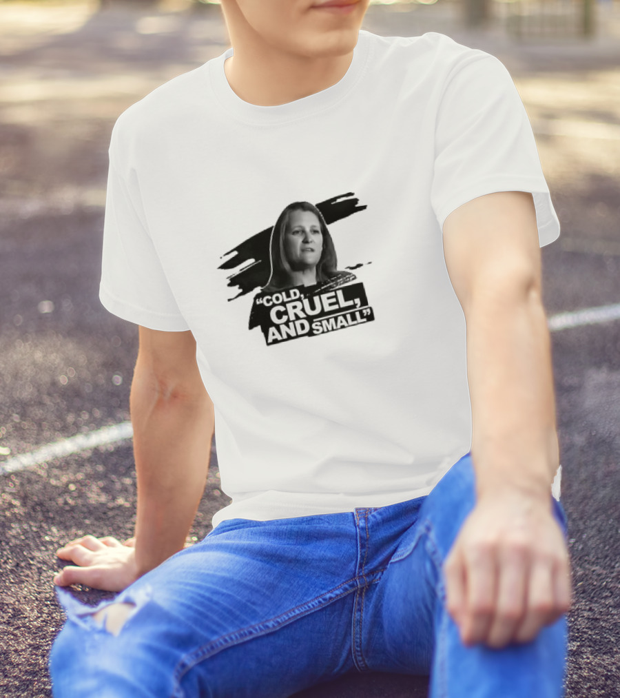Chrystia Freeland Cold, Cruel, And Small T-Shirt