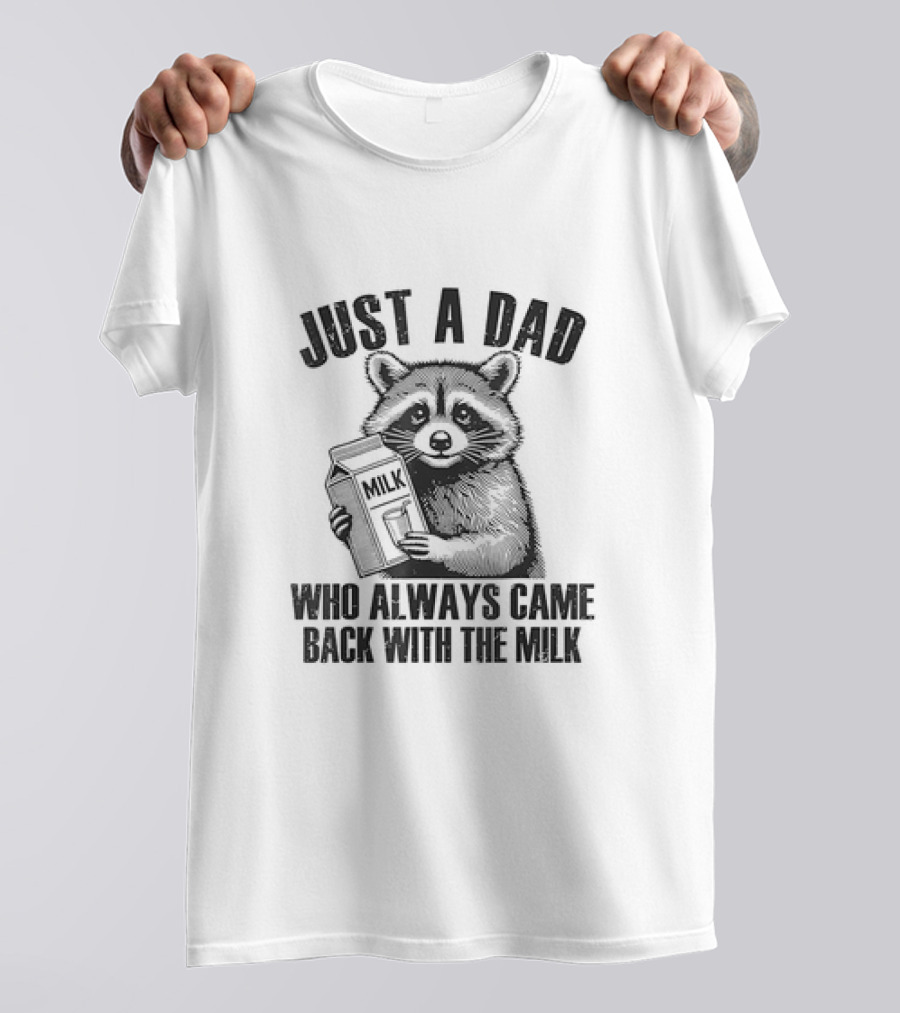 Just A Dad Raccoon Who Always Came Back With The Milk T-Shirt