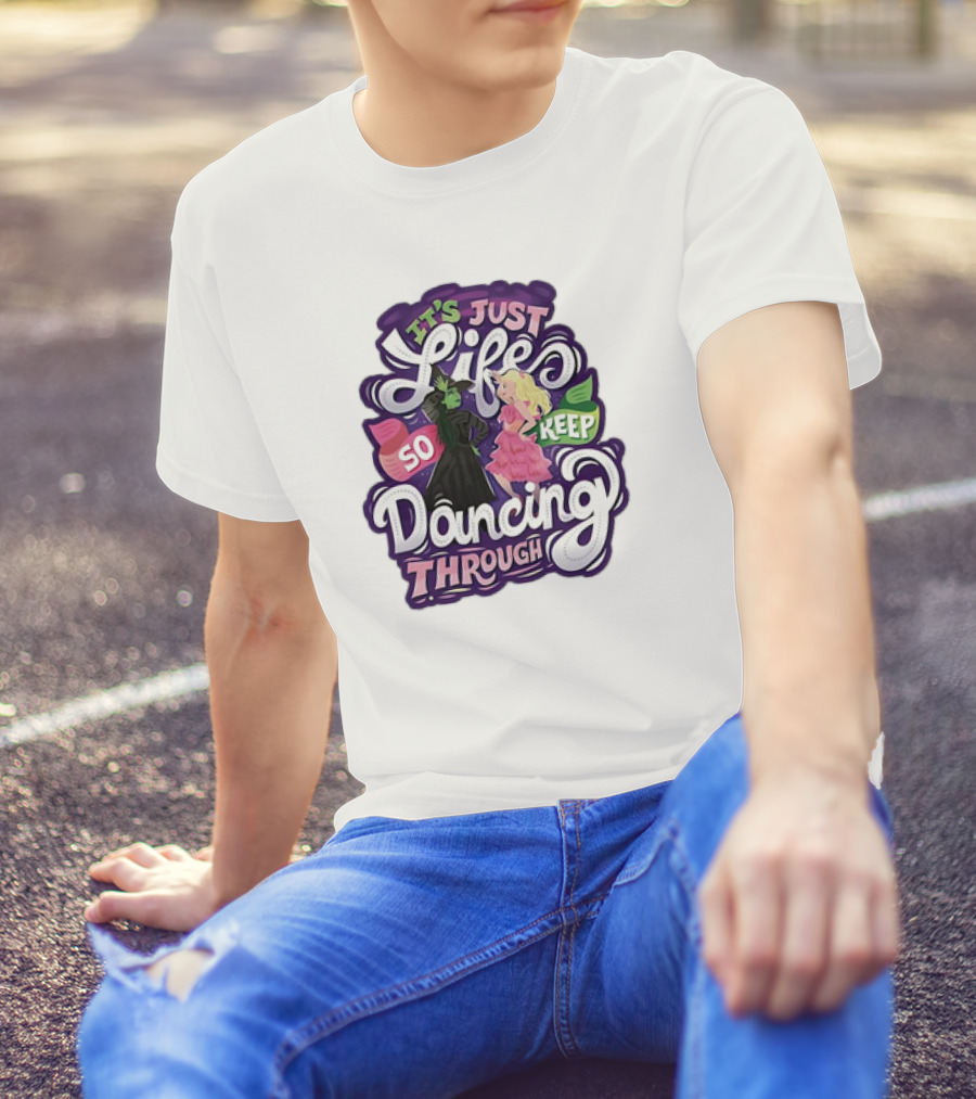 Wicked It's Just Life So Keep Dancing Through Musical T-Shirt