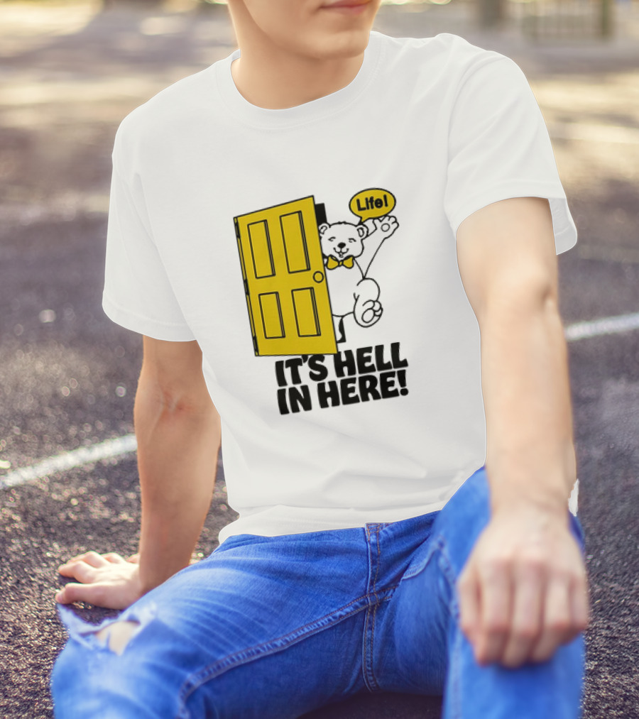 Bear Life Yellow Door It's Hell In Here T-Shirt