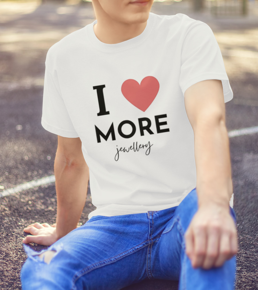 I Love Heart More Jewellery T-Shirt