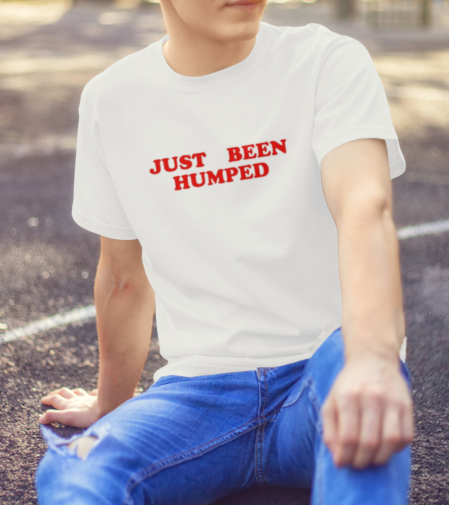 Just Been Humped T-Shirt
