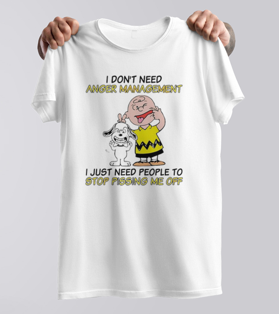 Snoopy And Charlie Brown I Don't Need Anger Management I Just Need People To Stop Pissing Me Off T-Shirt