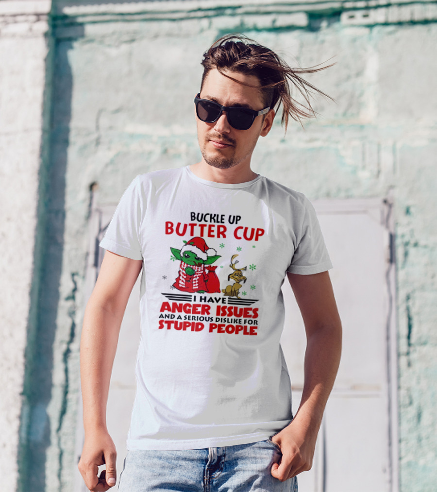 Buckle Up Butter Cup Yoda And Max Anger Issues Serious Dislike For Stupid People T-Shirt