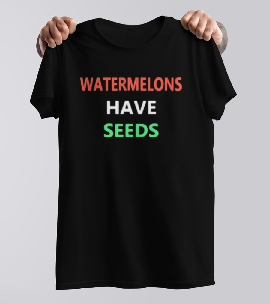 WATERMELONS HAVE SEEDS Text In Red White And Green T-Shirt