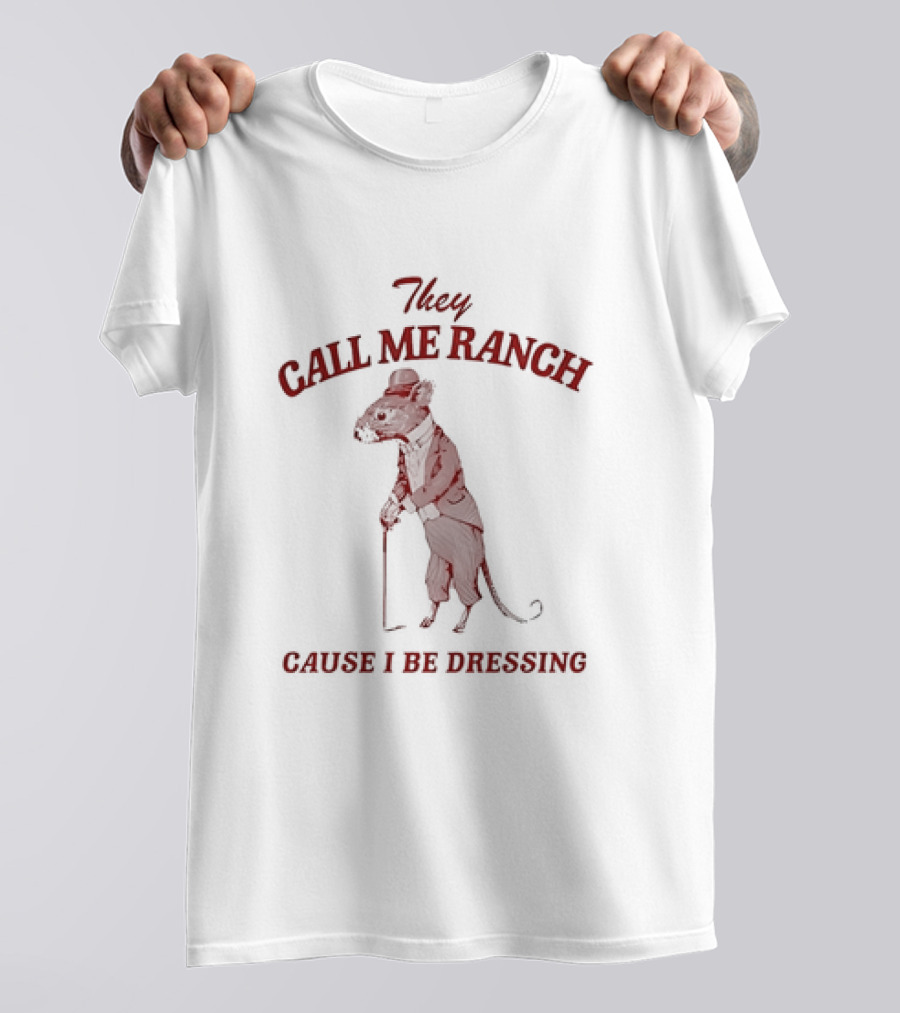 They Call Me Ranch Cause I Be Dressing Mouse In Suit And Hat T-Shirt