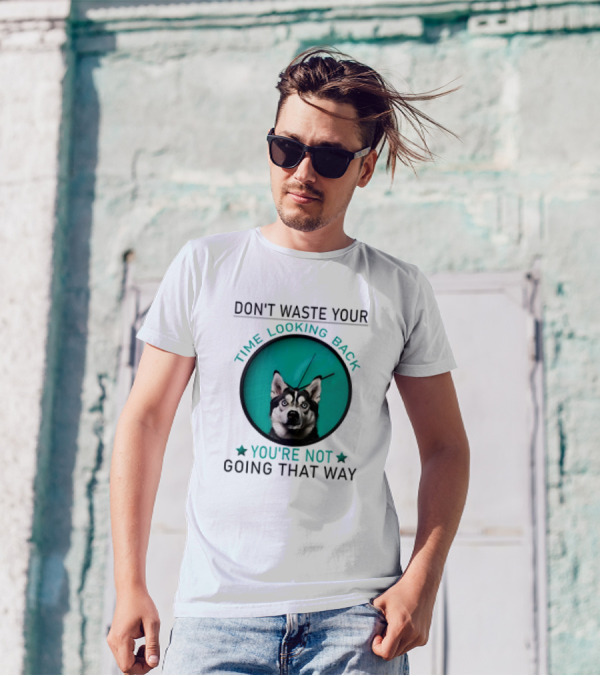 Don't Waste Your Time Looking Back You're Not Going That Way Husky Clock T-Shirt