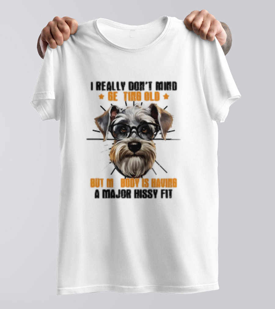 I Really Don’t Mind Getting Old But My Body Is Having A Major Hissy Fit Dog With Glasses T-Shirt