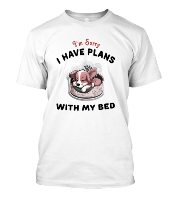 I'm Sorry I Have Plans With My Bed Cute Sleeping Dog T-Shirt