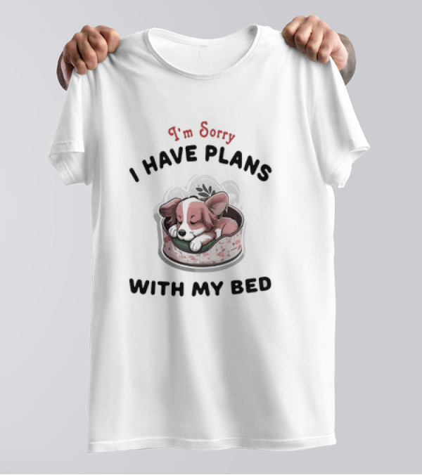 I'm Sorry I Have Plans With My Bed Cute Sleeping Dog T-Shirt