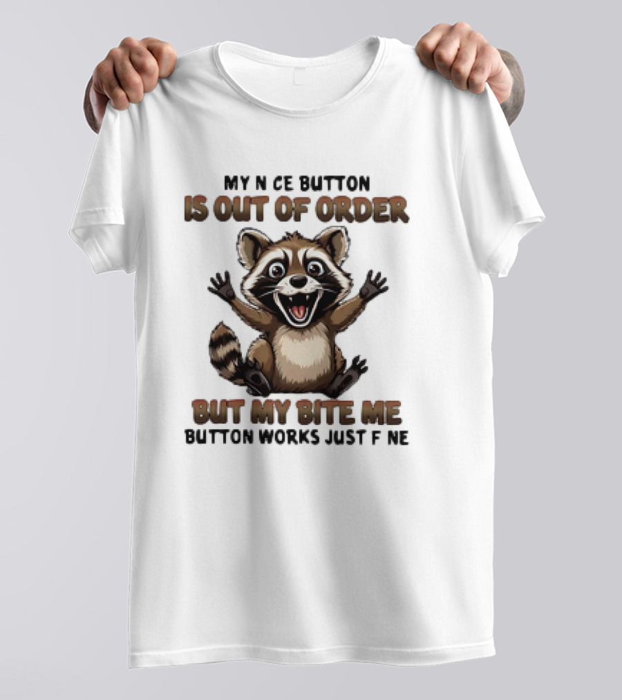 Raccoon My Nice Button Is Out Of Order But My Bite Me Button Works Just Fine T-Shirt