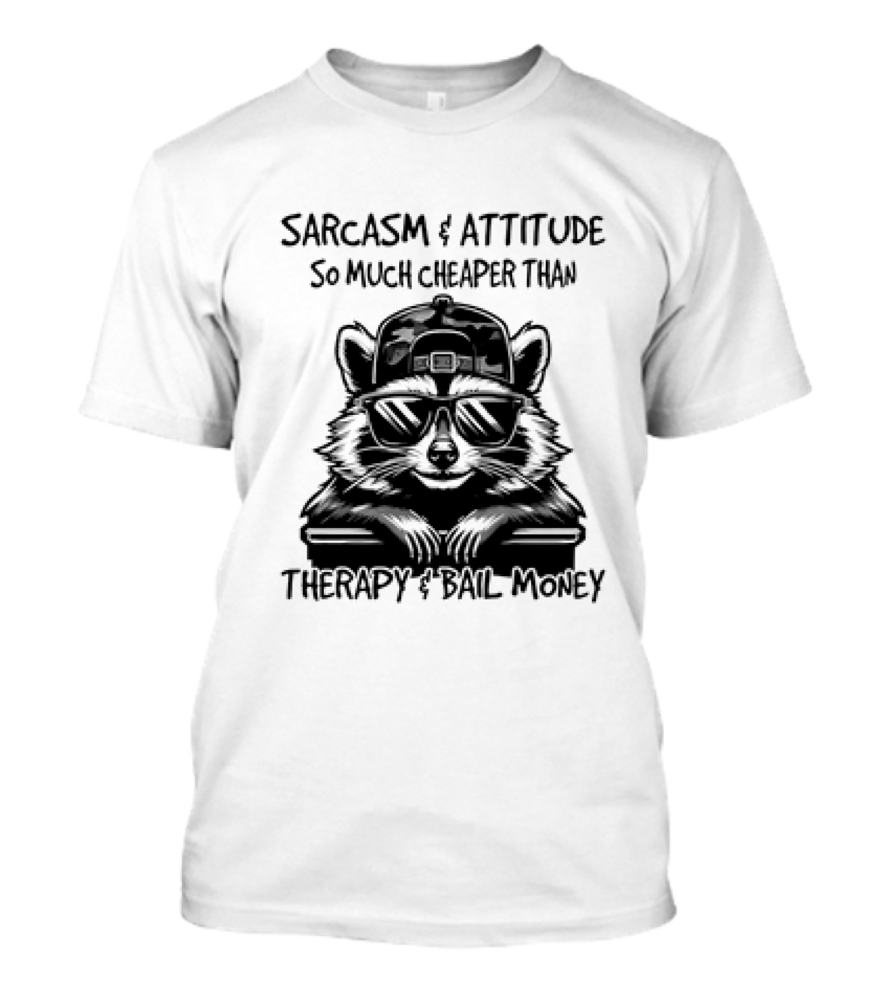 Raccoon Sarcasm And Attitude So Much Cheaper Than Therapy And Bail Money T-Shirt