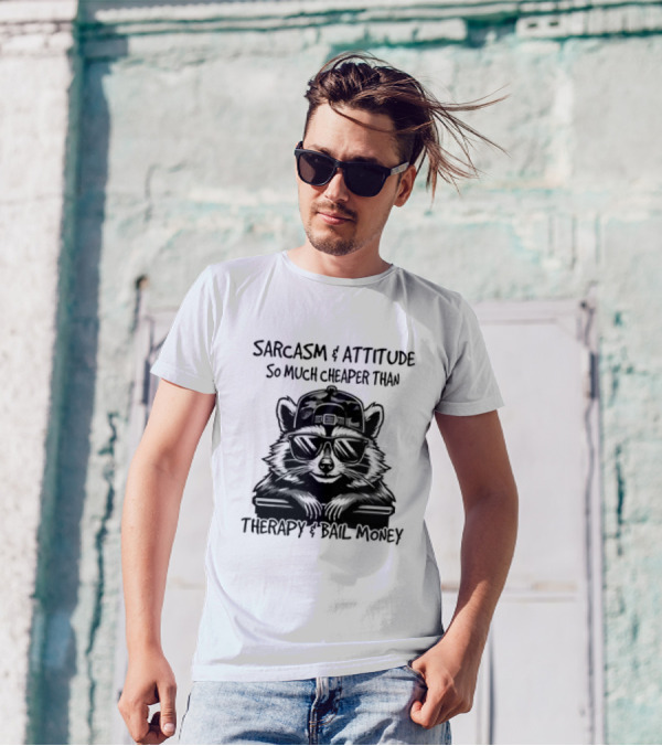 Raccoon Sarcasm And Attitude So Much Cheaper Than Therapy And Bail Money T-Shirt