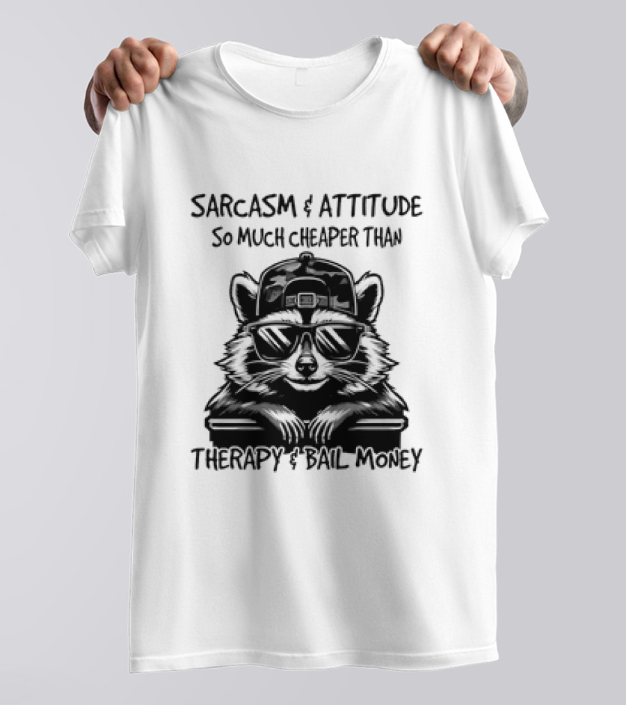 Raccoon Sarcasm And Attitude So Much Cheaper Than Therapy And Bail Money T-Shirt