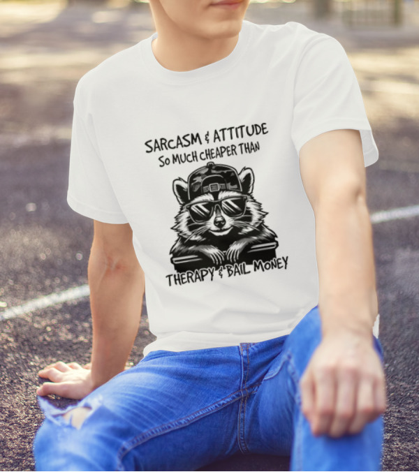 Raccoon Sarcasm And Attitude So Much Cheaper Than Therapy And Bail Money T-Shirt