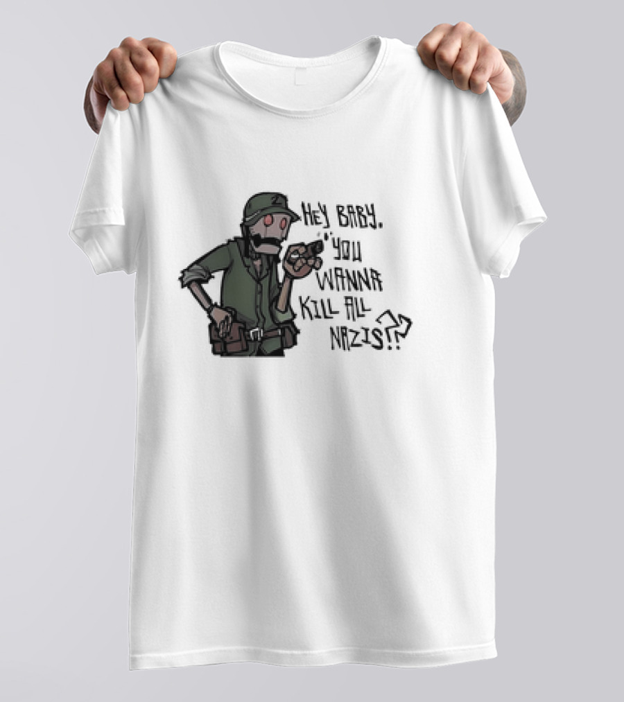 Hey Baby You Wanna Kill All Nazis Soldier Character With Gun T-Shirt