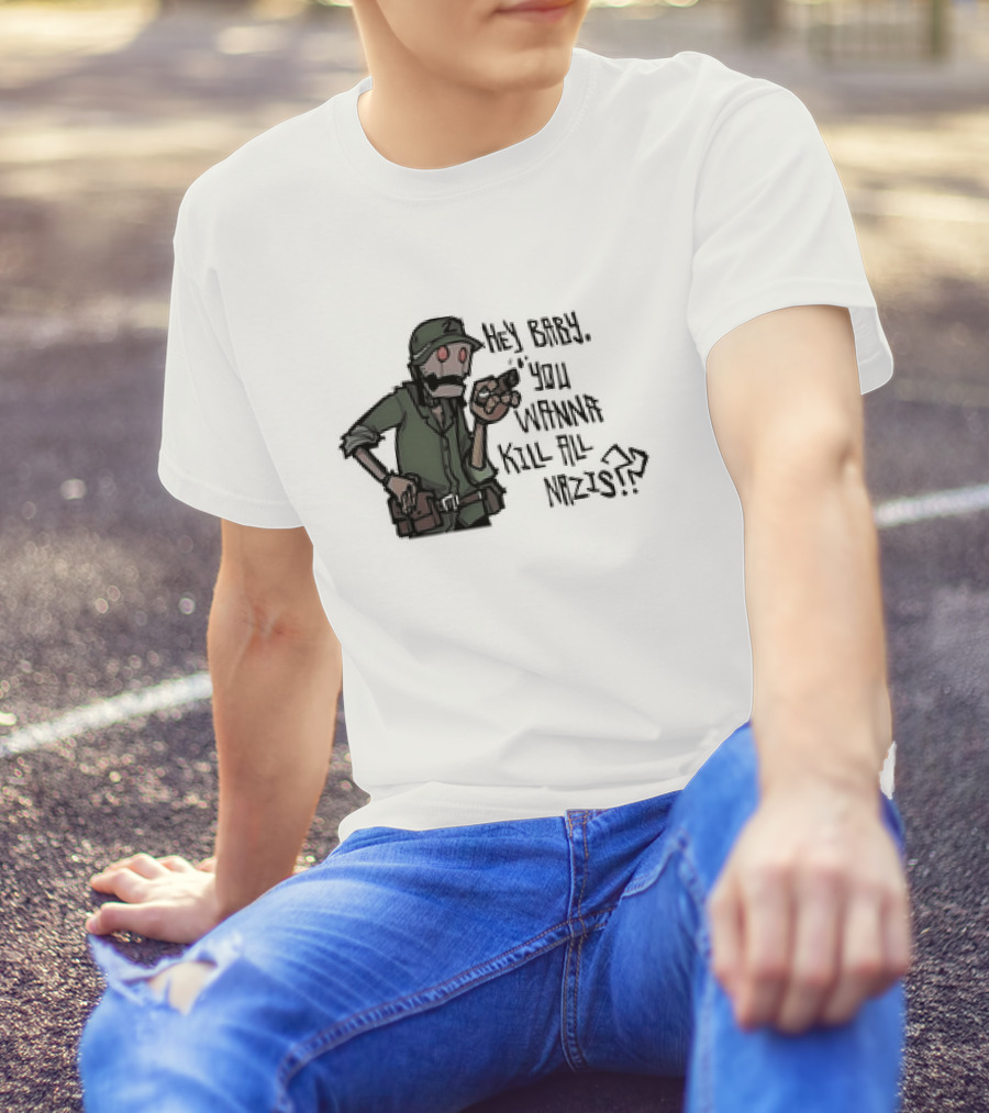 Hey Baby You Wanna Kill All Nazis Soldier Character With Gun T-Shirt