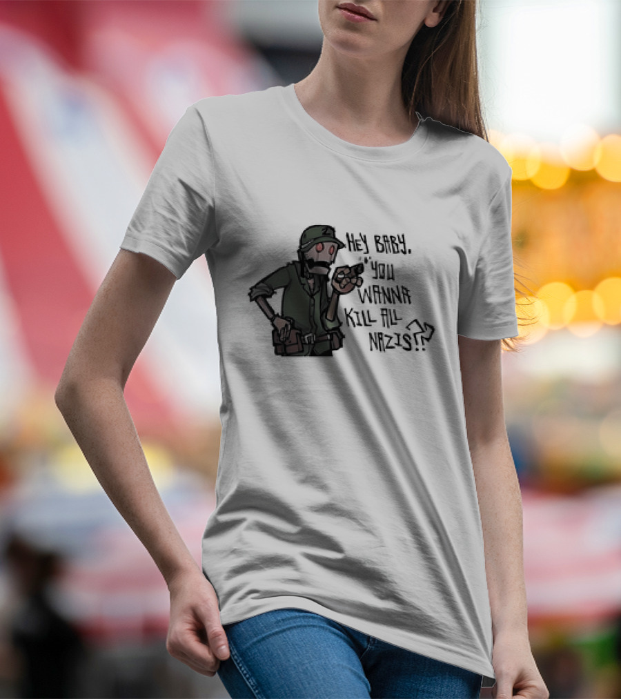 Hey Baby You Wanna Kill All Nazis Soldier Character With Gun T-Shirt