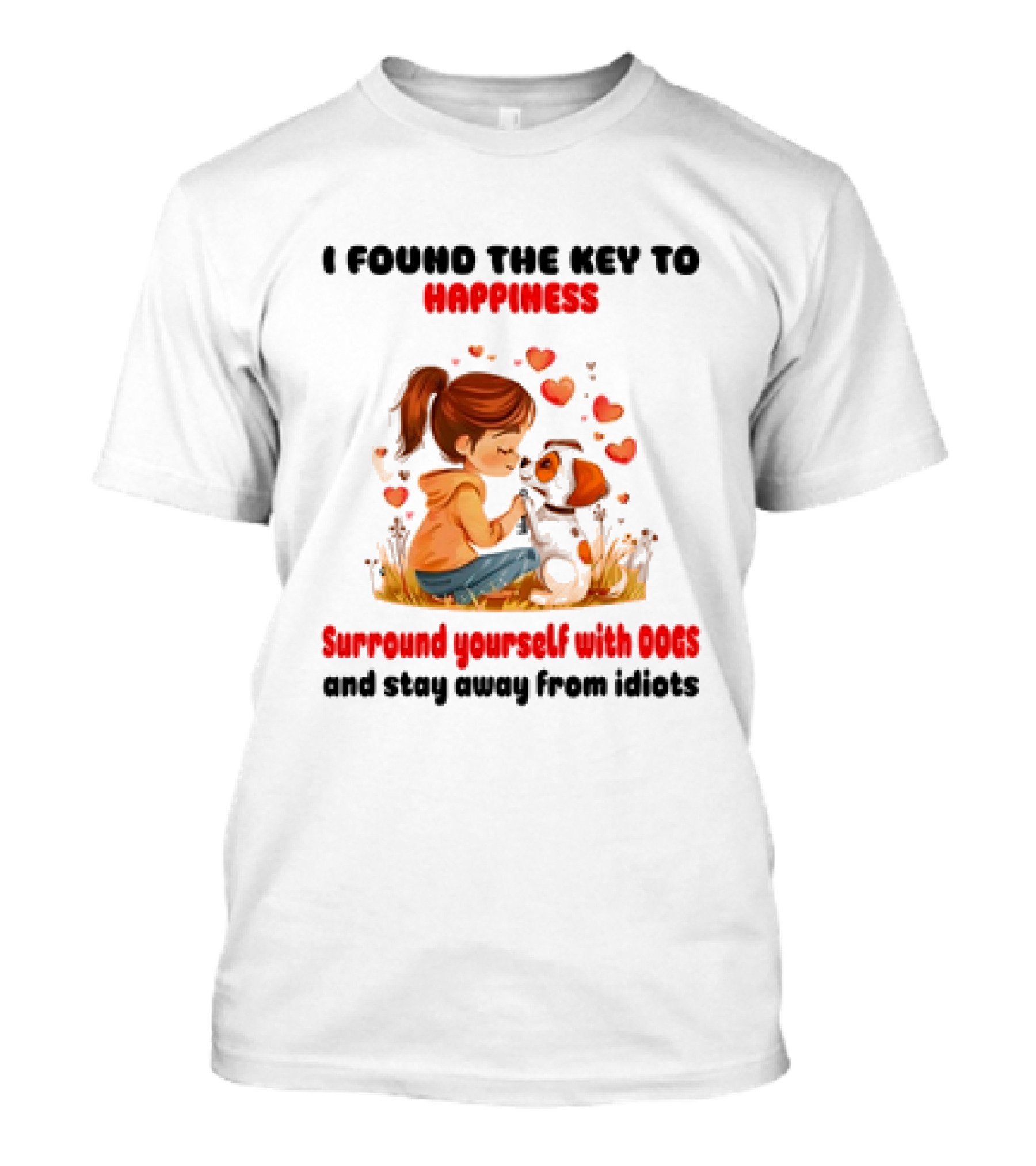 I Found The Key To Happiness Surround Yourself With Dogs And Stay Away From Idiots Hearts Girl Puppy T-Shirt