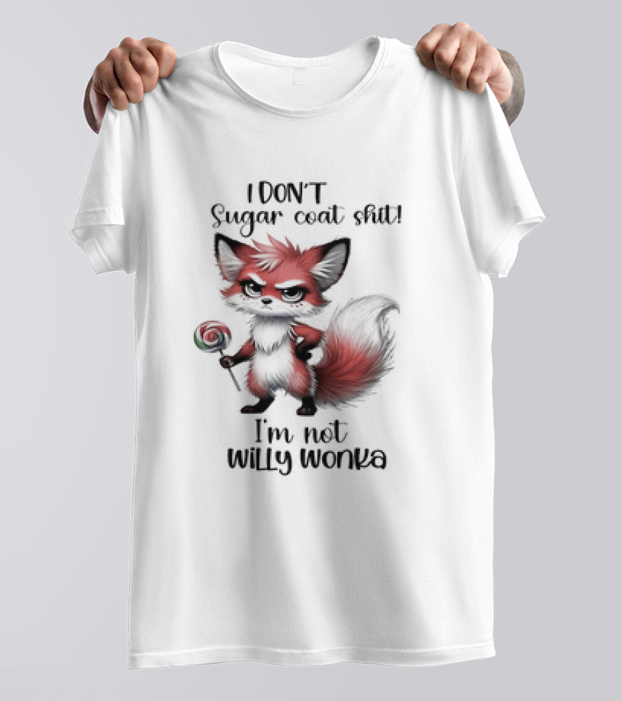 I DON'T Sugar Coat Shit I'm Not Willy Wonka Fox Holding Lollipop T-Shirt