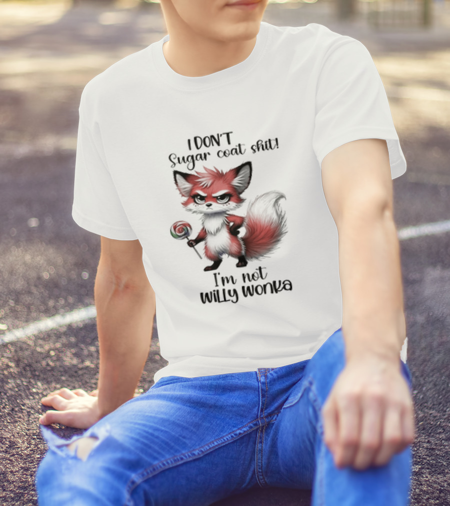 I DON'T Sugar Coat Shit I'm Not Willy Wonka Fox Holding Lollipop T-Shirt