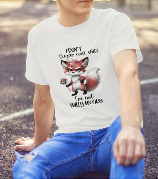 I DON'T Sugar Coat Shit I'm Not Willy Wonka Fox Holding Lollipop T-Shirt