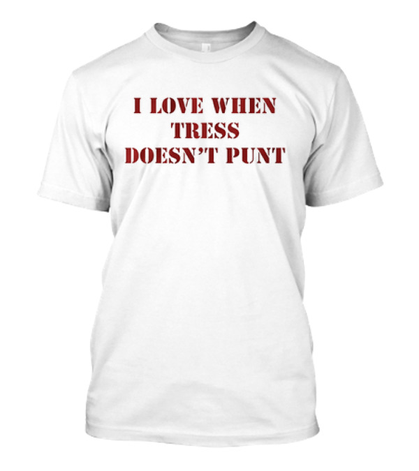 Tress Way Washington Commanders I Love When Tress Doesn’t Punt T-Shirt