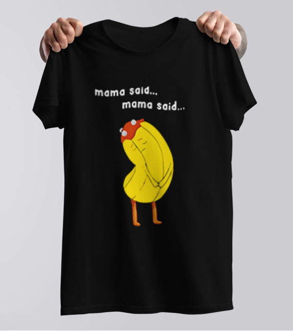 Mama Said. Mama Said. Banana Character With Red Hat T-Shirt