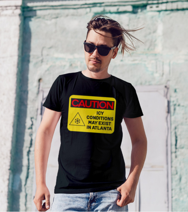 Caution Icy Conditions May Exist In Atlanta Warning Sign T-Shirt