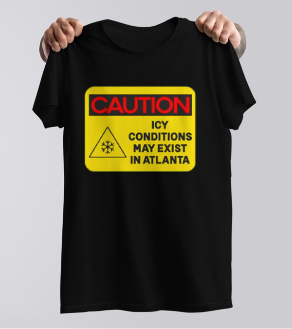 Caution Icy Conditions May Exist In Atlanta Warning Sign T-Shirt