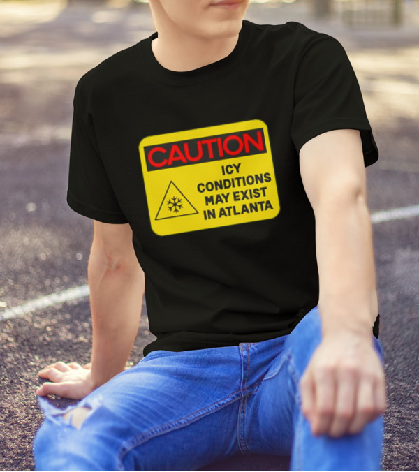 Caution Icy Conditions May Exist In Atlanta Warning Sign T-Shirt