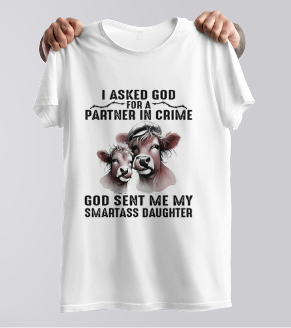 I Asked God For A Partner In Crime God Sent Me My Smartass Daughter Cow Duo T-Shirt