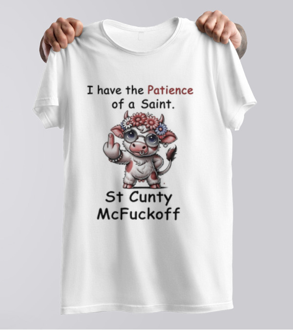 I Have The Patience Of A Saint St Cunty McFuckoff Cow With Flowers And Glasses T-Shirt