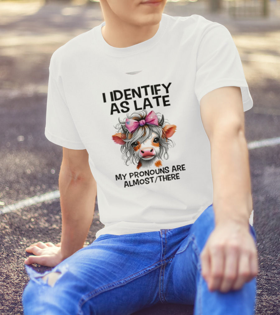 I Identify As Late Cow My Pronouns Are Almost There Pink Bow T-Shirt