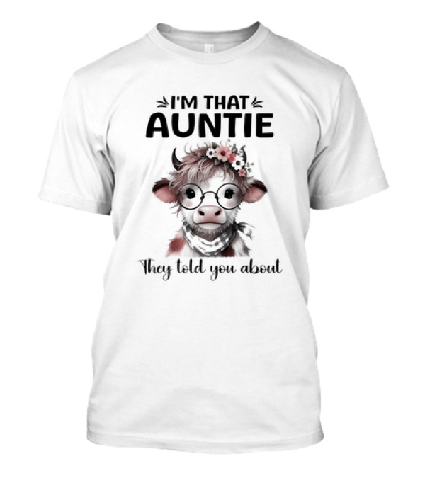 I'm That Auntie They Told You About Cow With Glasses And Flowers T-Shirt