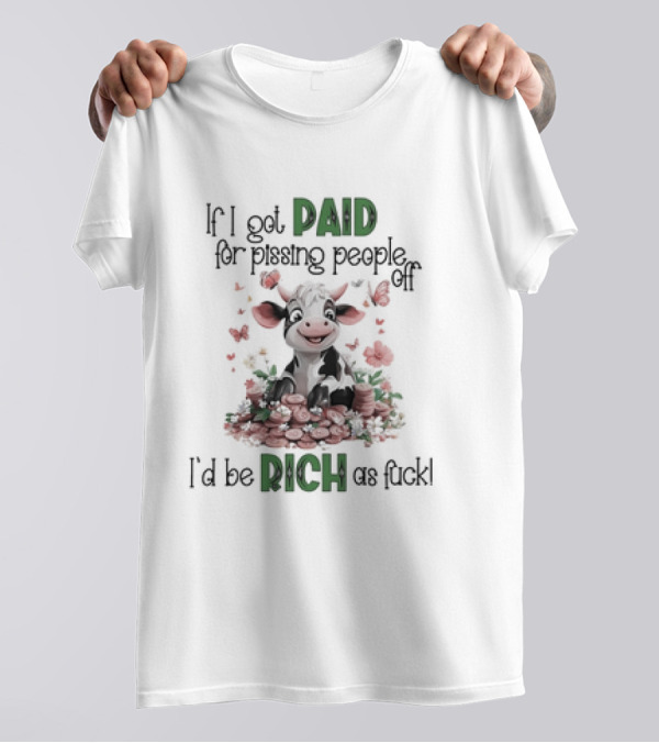Cow Surrounded By Coins And Butterflies If I Got Paid For Pissing People Off I'd Be Rich As Fuck T-Shirt