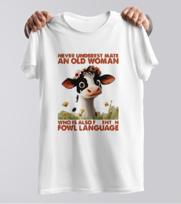 Never Underestimate An Old Woman Fluent In Fowl Language With Cow And Flowers T-Shirt