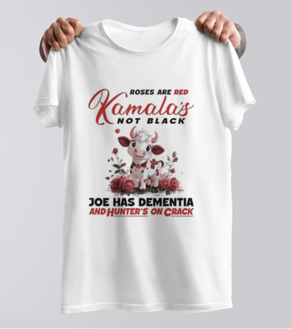 Roses Are Red Kamala's Not Black Joe Has Dementia Hunter's On Crack Cow With Roses T-Shirt
