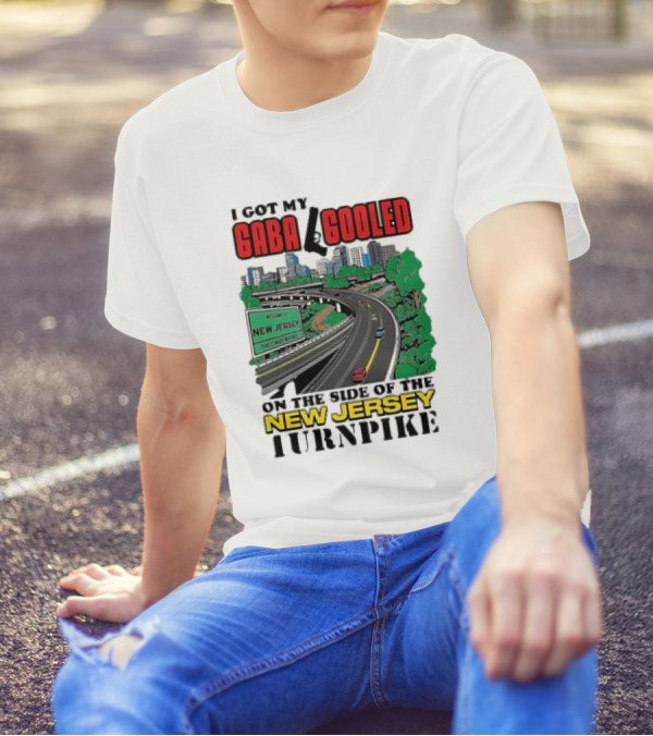 I Got My Gaba Gooled On The Side Of The New Jersey Turnpike T-Shirt