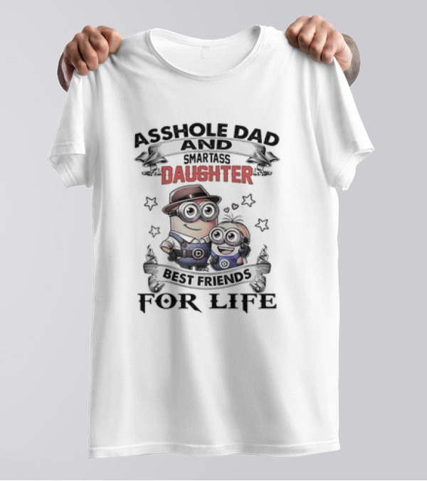 Asshole Dad And Smartass Daughter Best Friends For Life Minions T-Shirt