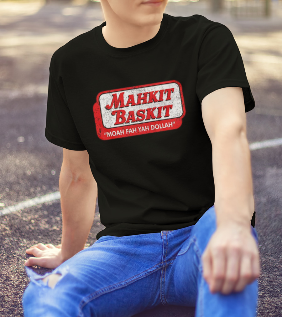 MAHKIT BASKIT MOAH FAH YAH DOLLAH T-Shirt
