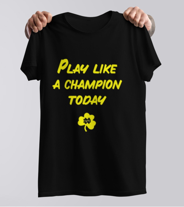 Play Like A Champion Today Notre Dame Football ND Shamrock T-Shirt