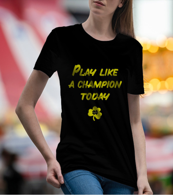 Play Like A Champion Today Notre Dame Football ND Shamrock T-Shirt