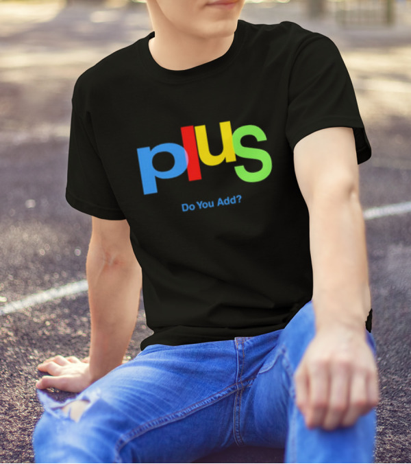 Plus Do You Add? T-Shirt