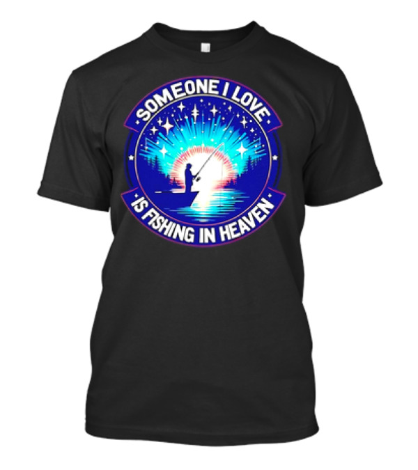 Someone I Love Is Fishing In Heaven With Silhouette And Starry Night Sky T-Shirt