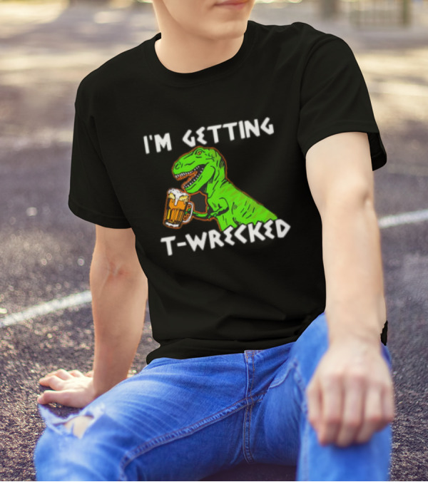I'm Getting T-Wrecked T-Rex Dinosaur With Beer T-Shirt