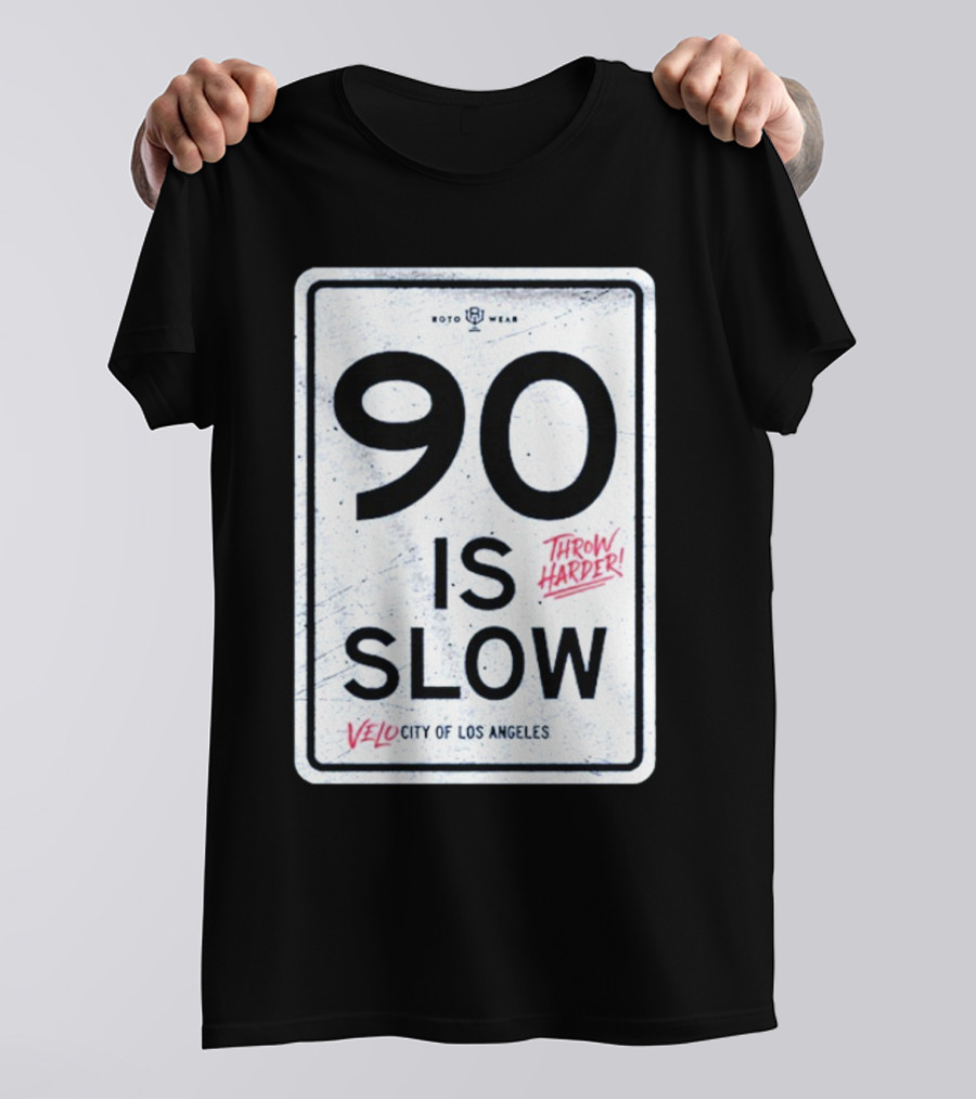 90 Is Slow Velocity Of Los Angeles Throw Harder T-Shirt