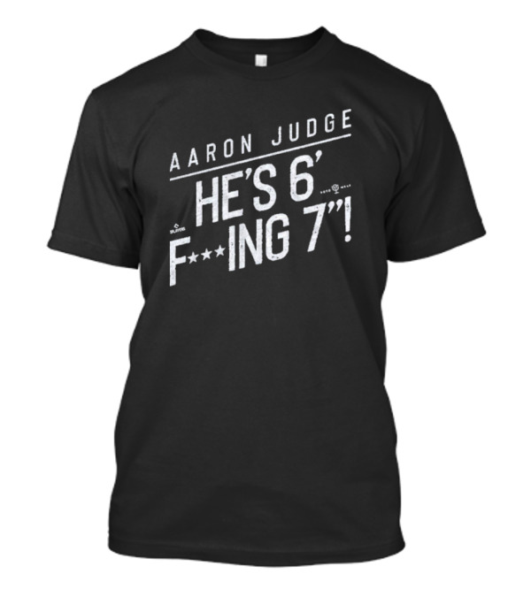 Aaron Judge He’s 6 F’ing 7 T-Shirt