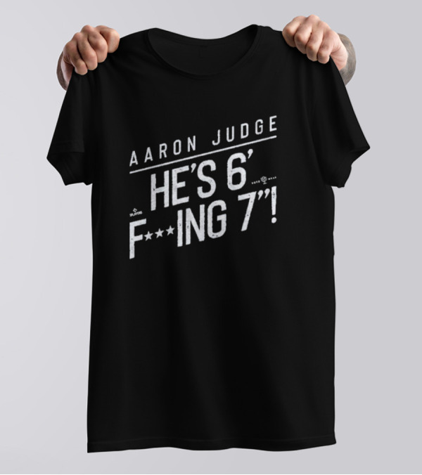 Aaron Judge He’s 6 F’ing 7 T-Shirt